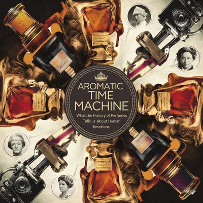 Aromatic Time Machine: What the History of Perfumes Tells Us About Human Emotions