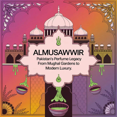 Almusawwir: Pakistan’s Perfume Legacy from Mughal Gardens to Modern Luxury